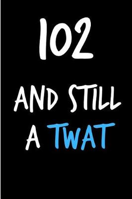 Book cover for 102 and Still a Twat