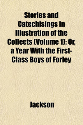 Book cover for Stories and Catechisings in Illustration of the Collects (Volume 1); Or, a Year with the First-Class Boys of Forley