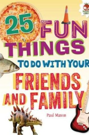 Cover of 25 Fun Things to Do with Your Friends and Family