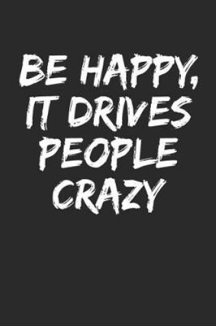 Cover of Be Happy, It Drives People Crazy