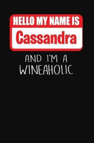 Cover of Hello My Name Is Cassandra and I'm a Wineaholic