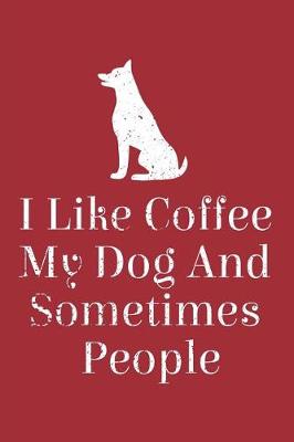 Book cover for I Like Coffee My Dog And Sometimes People Funny Journal