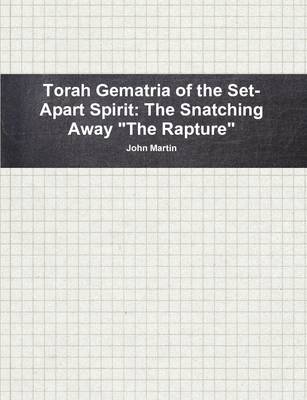 Book cover for Torah Gematria of the Set-Apart Spirit: the Snatching Away "the Rapture"