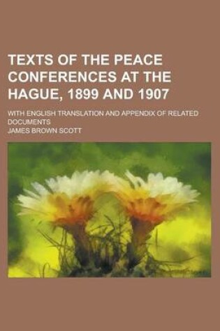 Cover of Texts of the Peace Conferences at the Hague, 1899 and 1907; With English Translation and Appendix of Related Documents