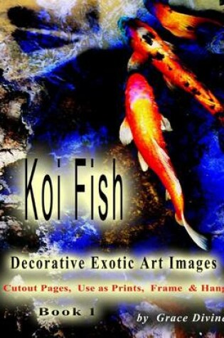 Cover of Koi Fish Decorative Exotic Art Images Cutout Pages, Use as Prints, Frame & Hang