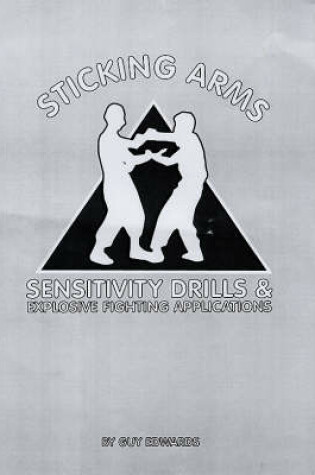 Cover of Sticking Arms Sensitivity Drills and Explosive Fighting Applications