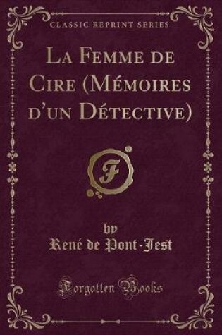 Cover of La Femme de Cire (Mémoires d'Un Détective) (Classic Reprint)