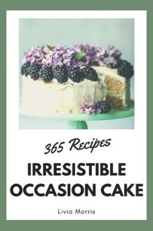 Cover of 365 Irresistible Occasion Cake Recipes