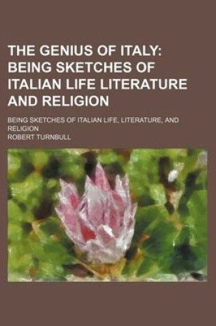 Cover of The Genius of Italy; Being Sketches of Italian Life Literature and Religion. Being Sketches of Italian Life, Literature, and Religion