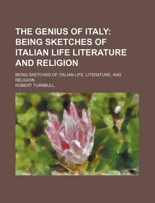 Book cover for The Genius of Italy; Being Sketches of Italian Life Literature and Religion. Being Sketches of Italian Life, Literature, and Religion