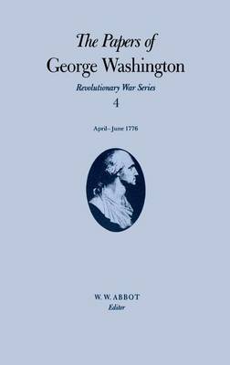 Cover of The Papers of George Washington v.4; Revolutionary War Series;Apr.-June 1776