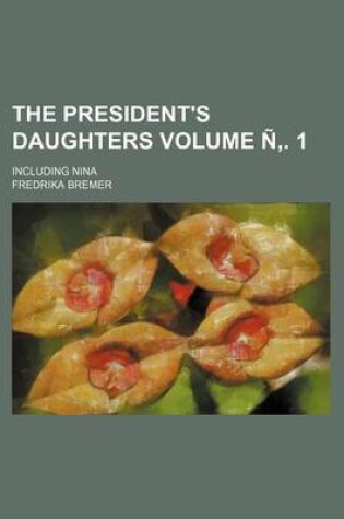 Cover of The President's Daughters; Including Nina Volume N . 1