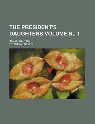Book cover for The President's Daughters; Including Nina Volume N . 1