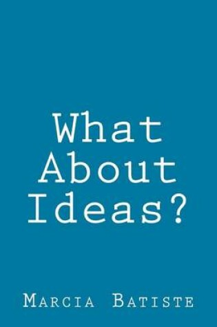 Cover of What About Ideas?