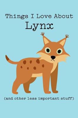 Book cover for Things I Love about Lynx (and Other Less Important Stuff)