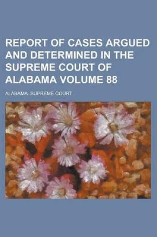 Cover of Report of Cases Argued and Determined in the Supreme Court of Alabama Volume 88