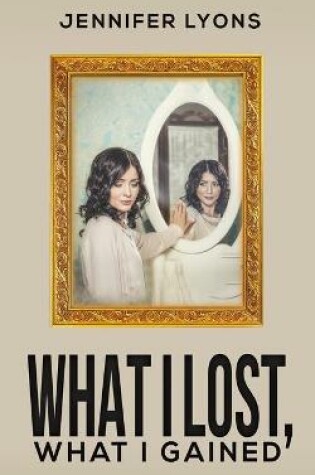 Cover of What I Lost, What I Gained