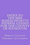 Book cover for Index to the 1800 Massachusetts Federal Census for the County of Plymouth