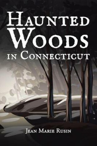 Cover of Haunted Woods in Connecticut