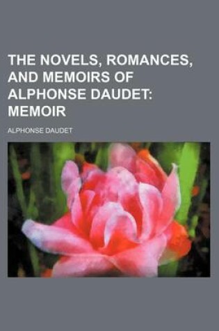 Cover of The Novels, Romances, and Memoirs of Alphonse Daudet; Memoir