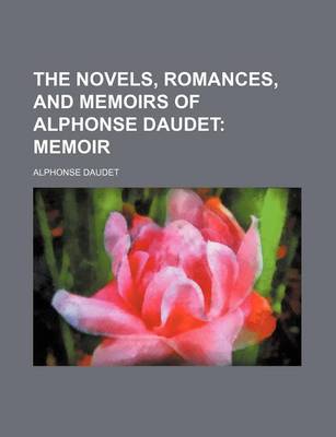 Book cover for The Novels, Romances, and Memoirs of Alphonse Daudet; Memoir
