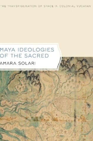 Cover of Maya Ideologies of the Sacred