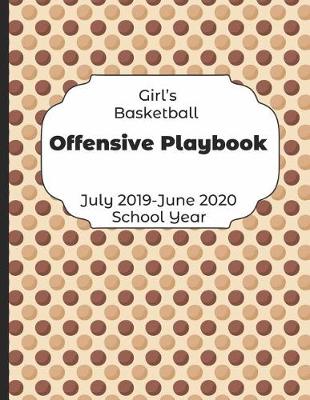 Book cover for Girls Basketball Offensive Playbook July 2019 - June 2020 School Year