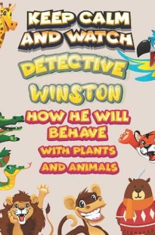 Cover of keep calm and watch detective Winston how he will behave with plant and animals