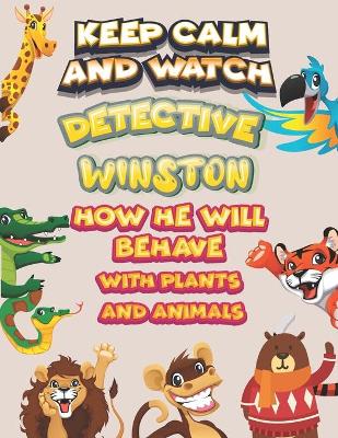 Book cover for keep calm and watch detective Winston how he will behave with plant and animals