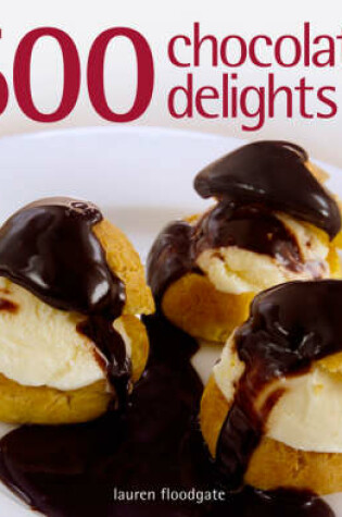 Cover of 500 Chocolate Delights