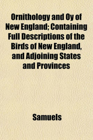Cover of Ornithology and Oy of New England; Containing Full Descriptions of the Birds of New England, and Adjoining States and Provinces