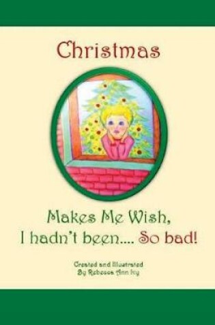 Cover of Christmas Makes Me Wish, I Hadn't Been... So Bad!