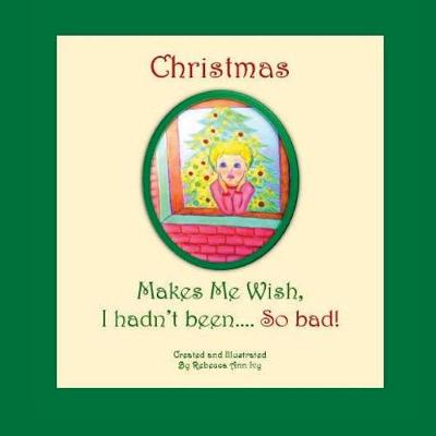 Book cover for Christmas Makes Me Wish, I Hadn't Been... So Bad!