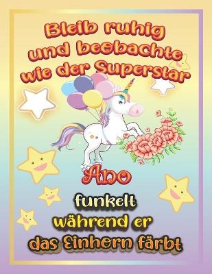 Book cover for Bleib ruhig und beobachte wie Superstar Ano funkelt wahrend sie das Einhorn farbt