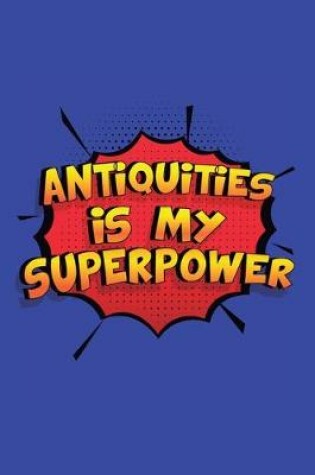 Cover of Antiquities Is My Superpower