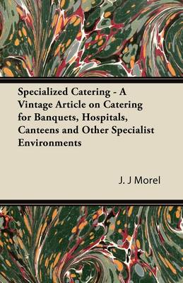 Book cover for Specialized Catering - A Vintage Article on Catering for Banquets, Hospitals, Canteens and Other Specialist Environments