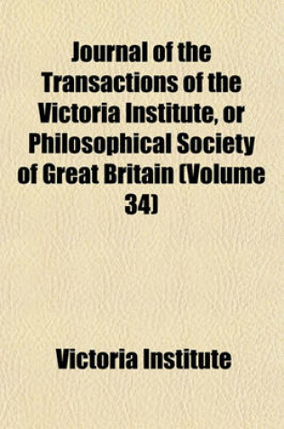 Cover of Journal of the Transactions of the Victoria Institute, or Philosophical Society of Great Britain (Volume 34)