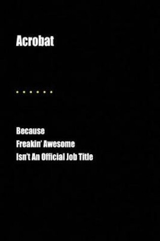Cover of Acrobat Because Freakin' Awesome Isn't an Official Job Title