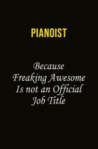 Cover of Pianoist Because Freaking Awesome Is Not An Official Job Title