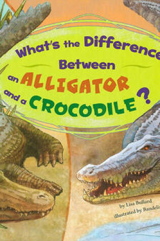 Cover of What's the Difference Between an Alligator and a Crocodile?