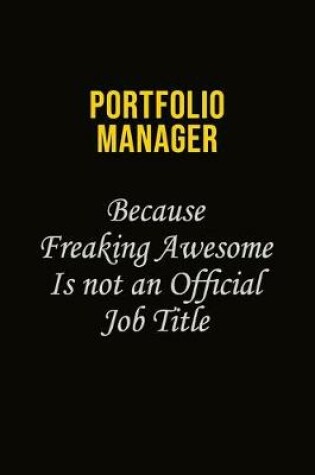 Cover of Portfolio Manager Because Freaking Awesome Is Not An Official Job Title