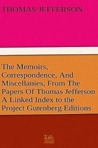 Cover of The Complete Memoirs, Correspondence, and Miscellanies, from the Papers of Thomas Jefferson