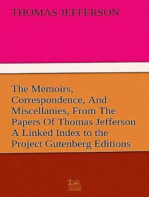 Book cover for The Complete Memoirs, Correspondence, and Miscellanies, from the Papers of Thomas Jefferson