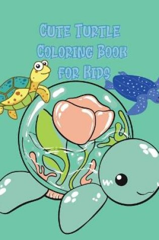 Cover of Cute Turtle Coloring Book for Kids