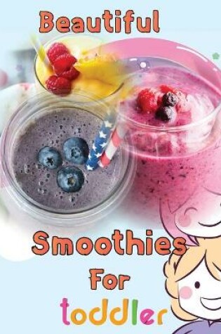 Cover of Beautiful Smoothies For toddler