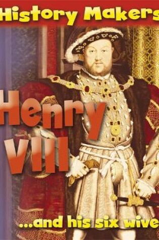 Cover of History Makers: Henry VIII