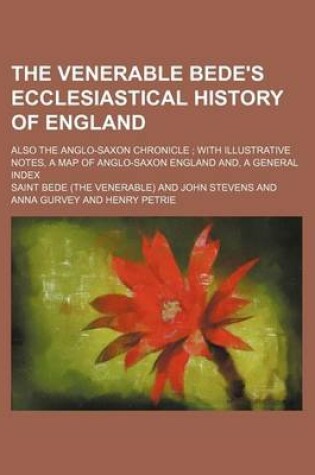 Cover of The Venerable Bede's Ecclesiastical History of England; Also the Anglo-Saxon Chronicle with Illustrative Notes, a Map of Anglo-Saxon England And, a General Index