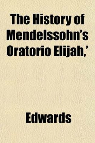 Cover of The History of Mendelssohn's Oratorio Elijah, '