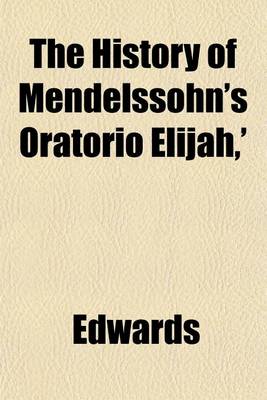 Book cover for The History of Mendelssohn's Oratorio Elijah, '