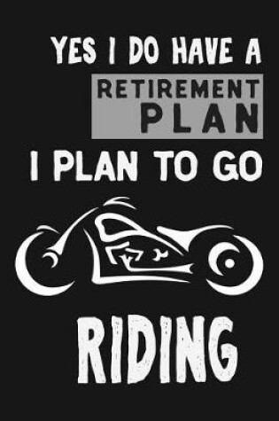 Cover of Yes I Do Have A Retirement Plan I Plan To Go Riding
